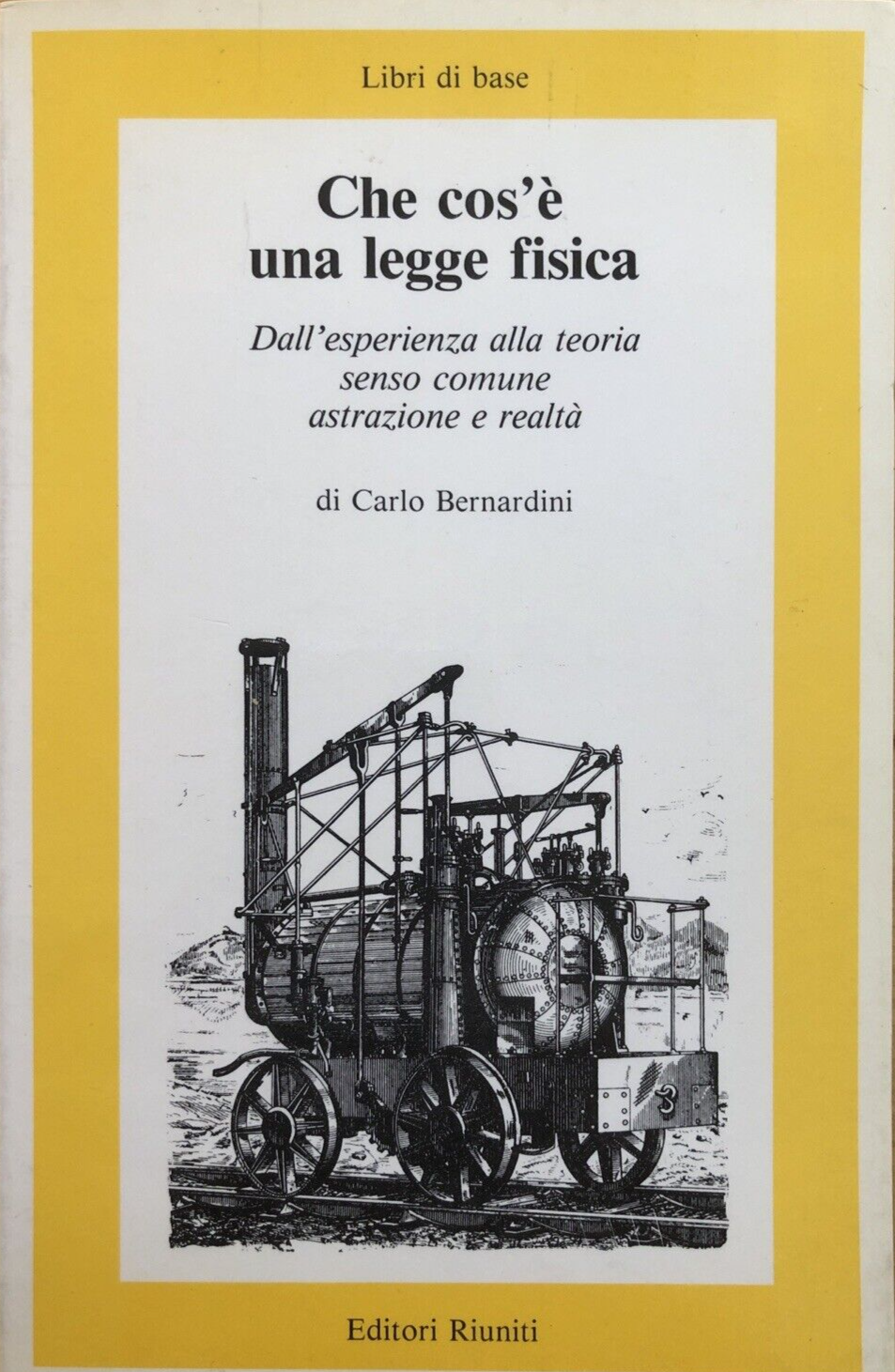 Che cos'è una legge fisica - Carlo Bernardini. Libri di Base