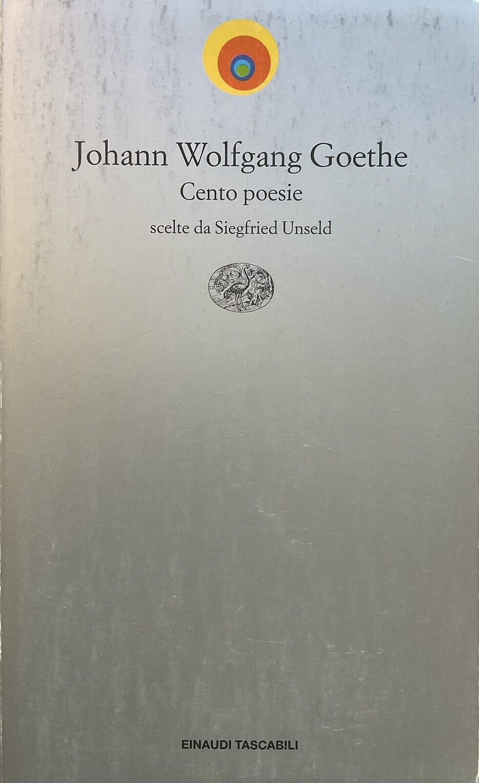 Cento Poesie, scelte da Unseld - Johann Wolfgang Goethe. Einaudi Tascabili