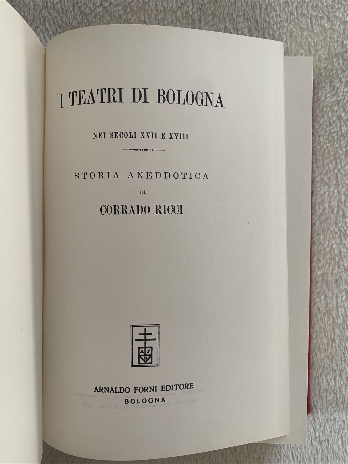 I TEATRI DI BOLOGNA NEI SECOLI XVII E XVIII. Corrado Ricci, Arnaldo Forni editor