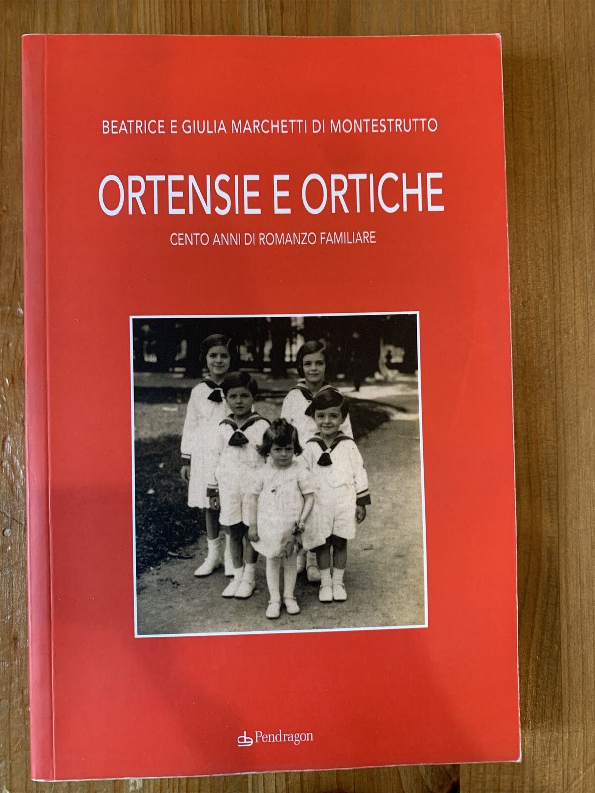 ORTENSIE E ORTICHE cento anni di romanzo familiare , Beatrice e Giulia Marchetti