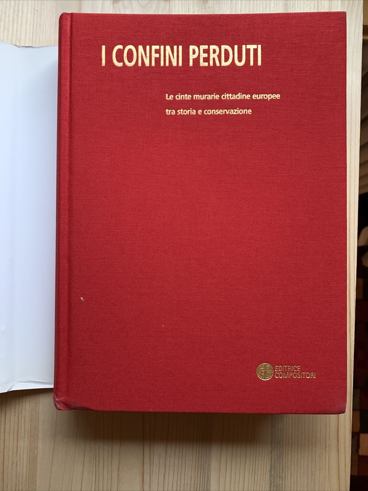 I CONFINI PERDUTI - Cinte murarie cittadine europee, A. Varni Ed. Compositori #