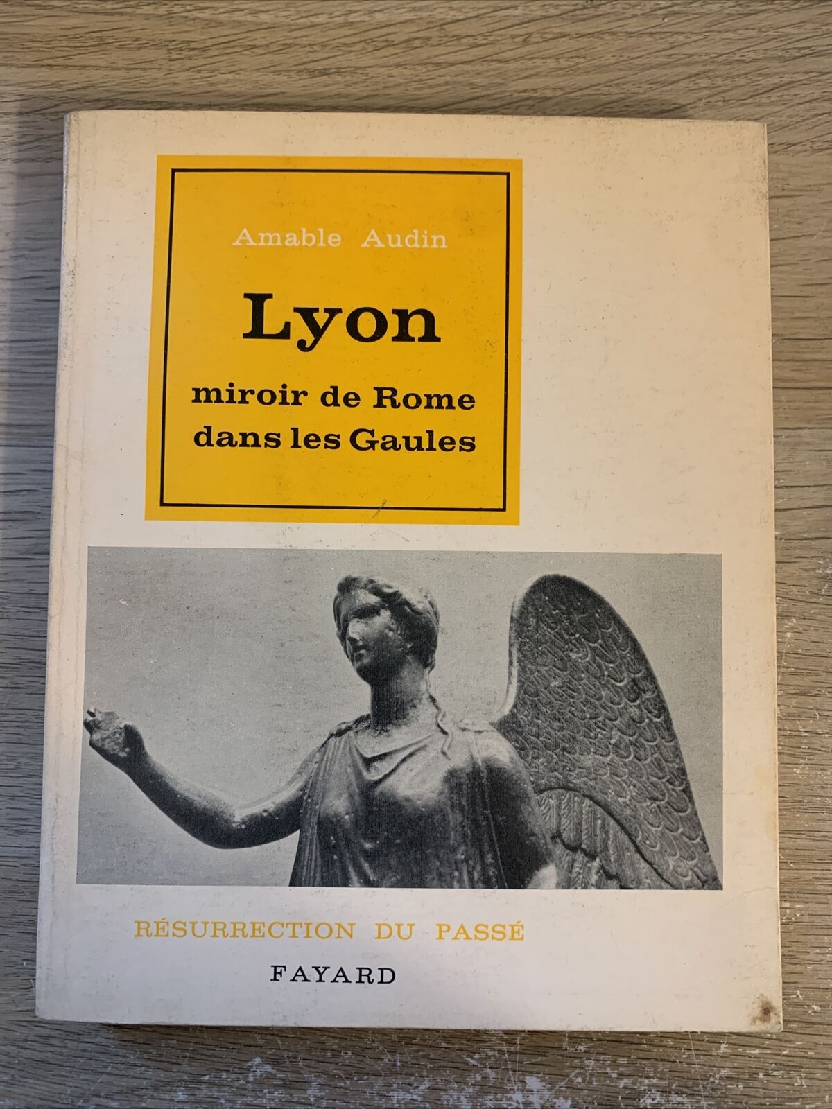 Lyon. Miroir de Rome dans les Gaules. Collection resurrection du passe. Fayard