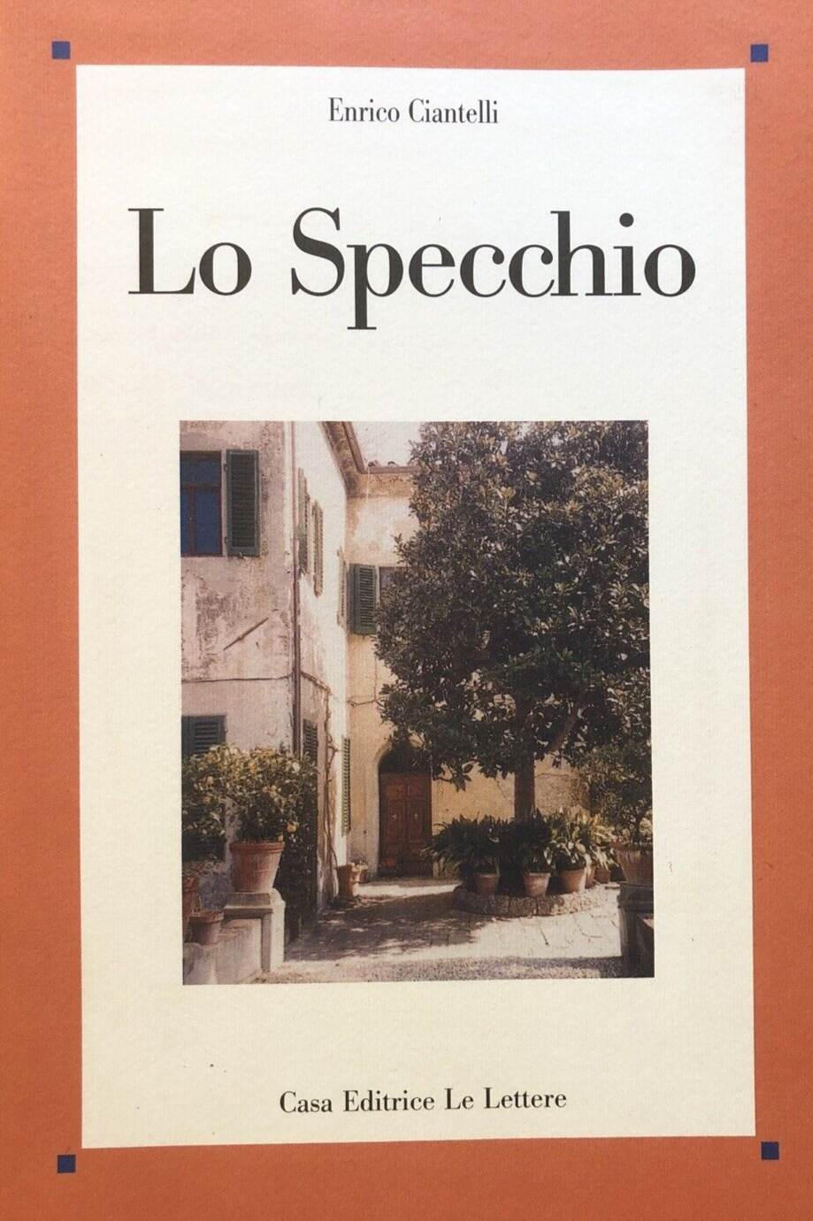 Lo specchio, Enrico Ciantelli - Casa editrice le Lettere 2005