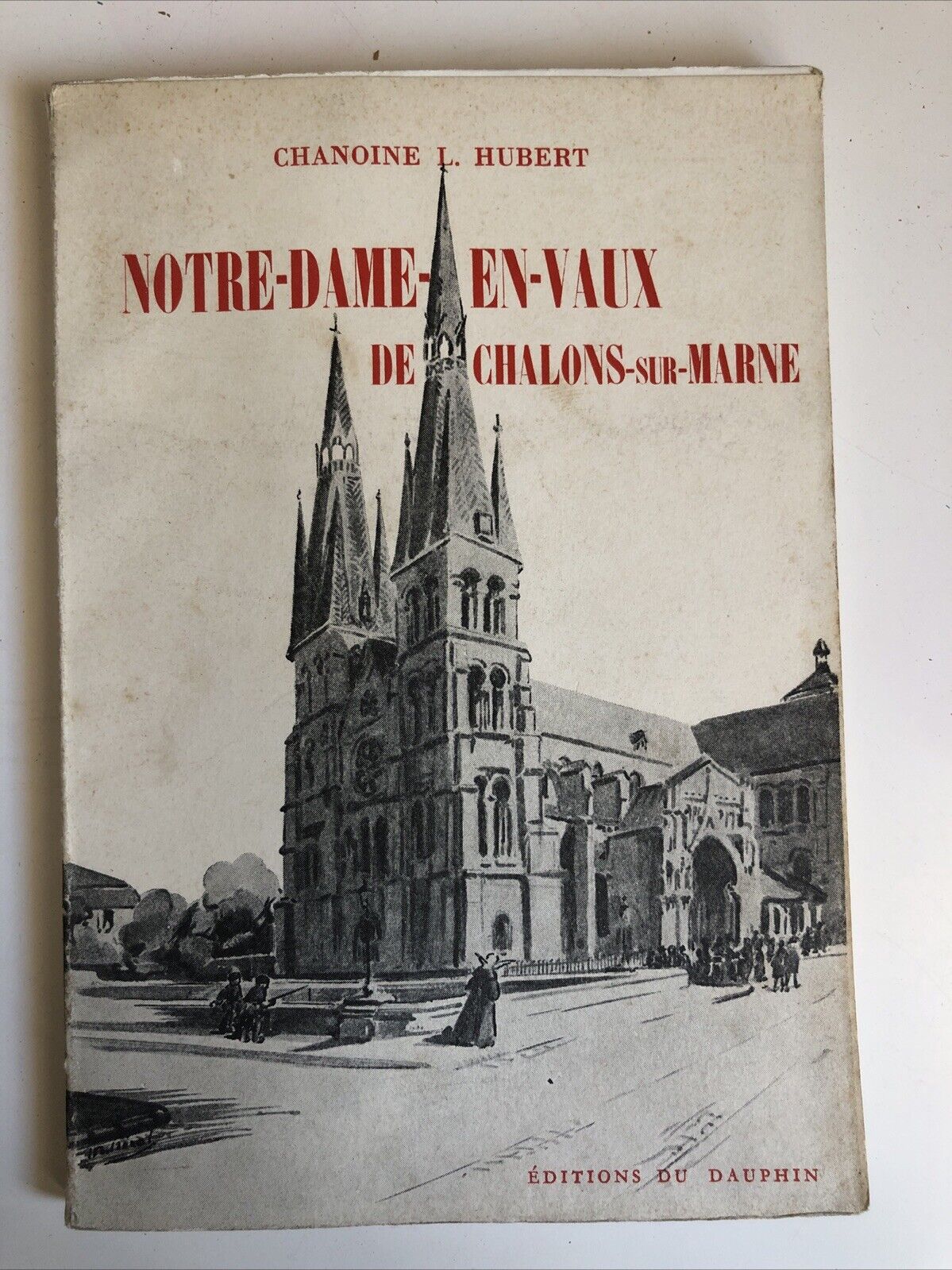 NOTRE DAME EN VAUX de Chalons sur marne. CHANOINE L. HUBERT. DAUPHIN 1953