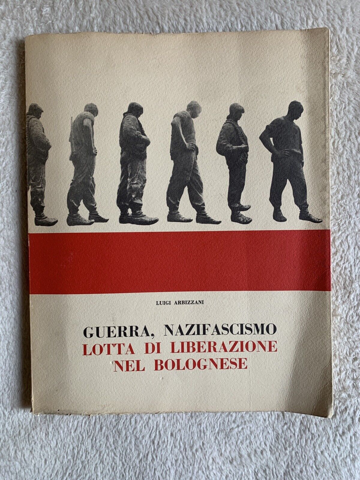 GUERRA NAZIFASCISMO LOTTA DI LIBERAZIONE NEL BOLOGNESE. LUIGI ARBIZZANI