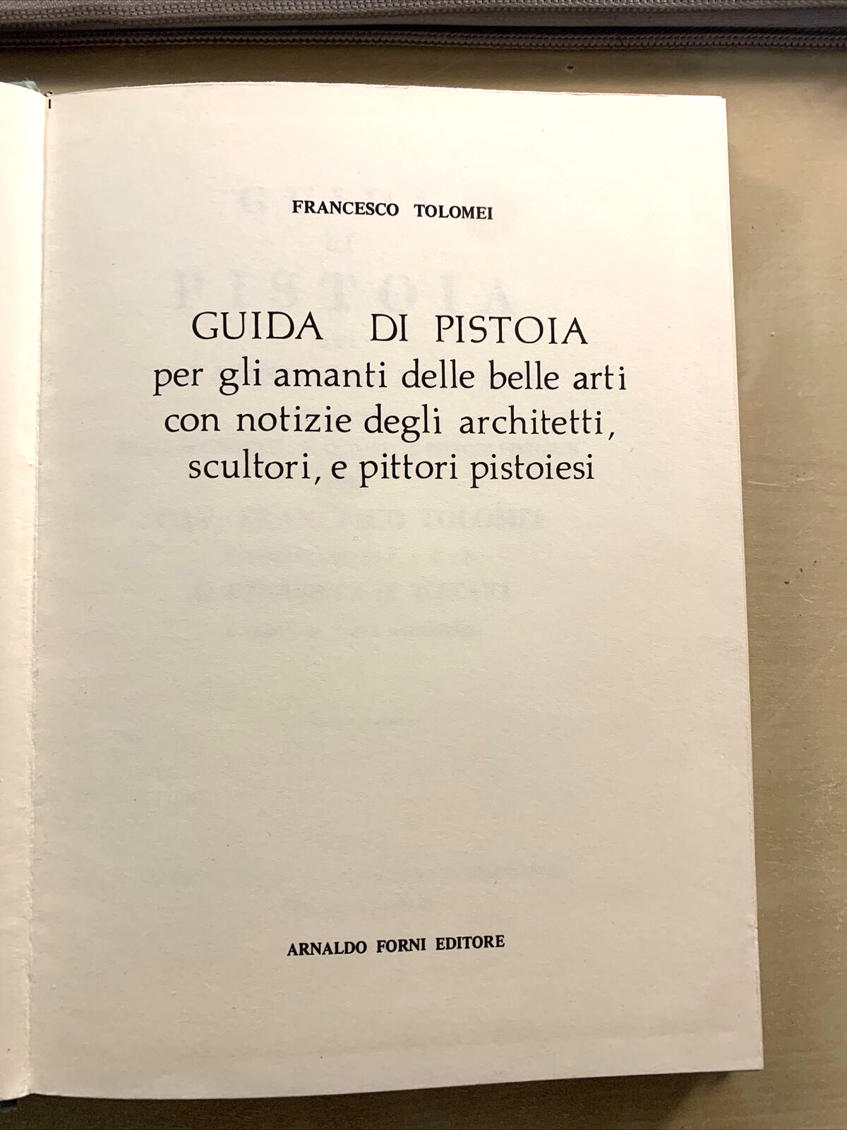 GUIDA DI PISTOIA - FRANCESCO TOLOMEI. ARNALDO FORNI ristampa anastatica 1975