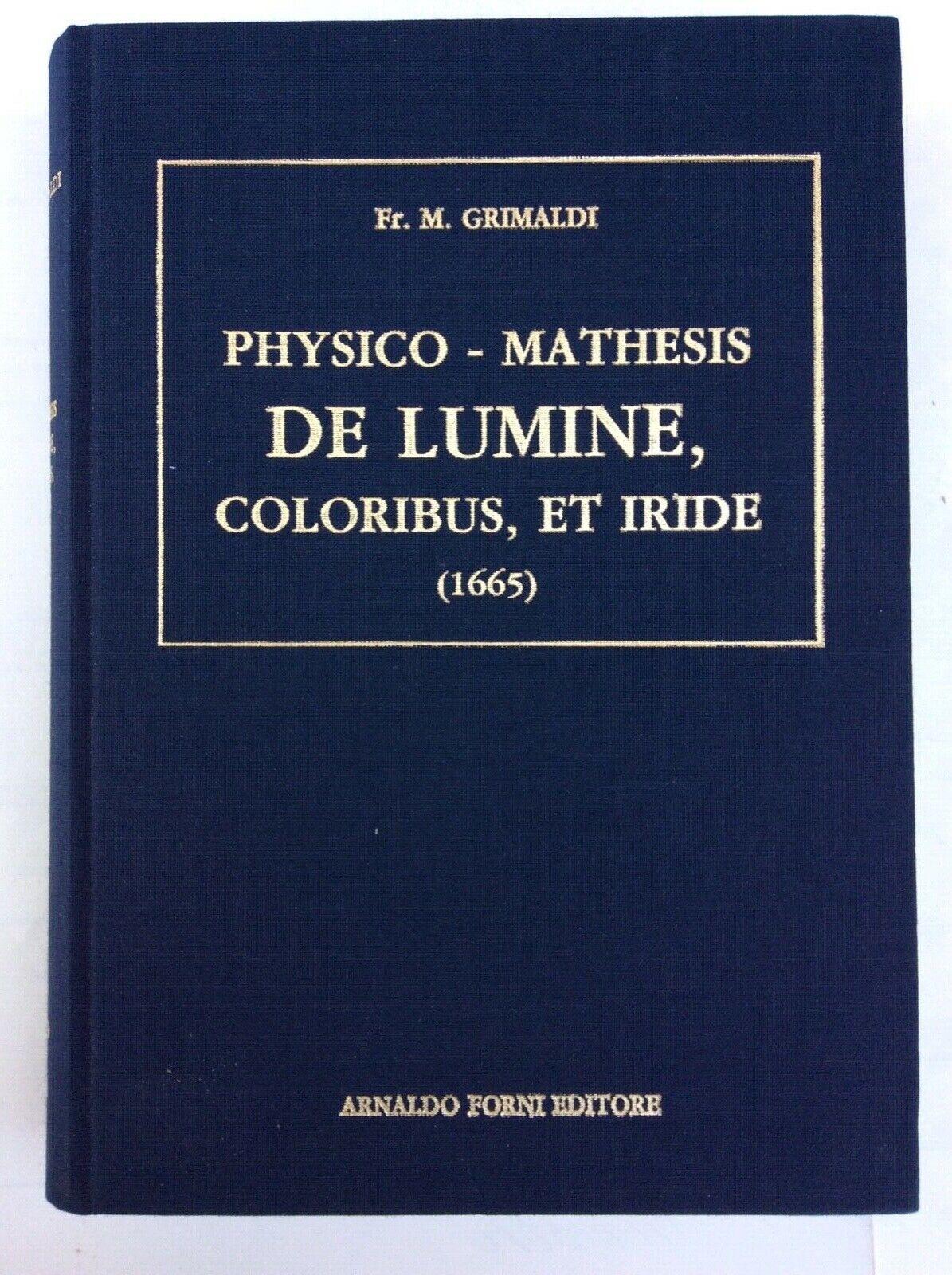 PHYSICO-MATHESIS DE LUMINE, COLORIBUS, ET IRIDE. GRIMALDI. Anastatica Forni