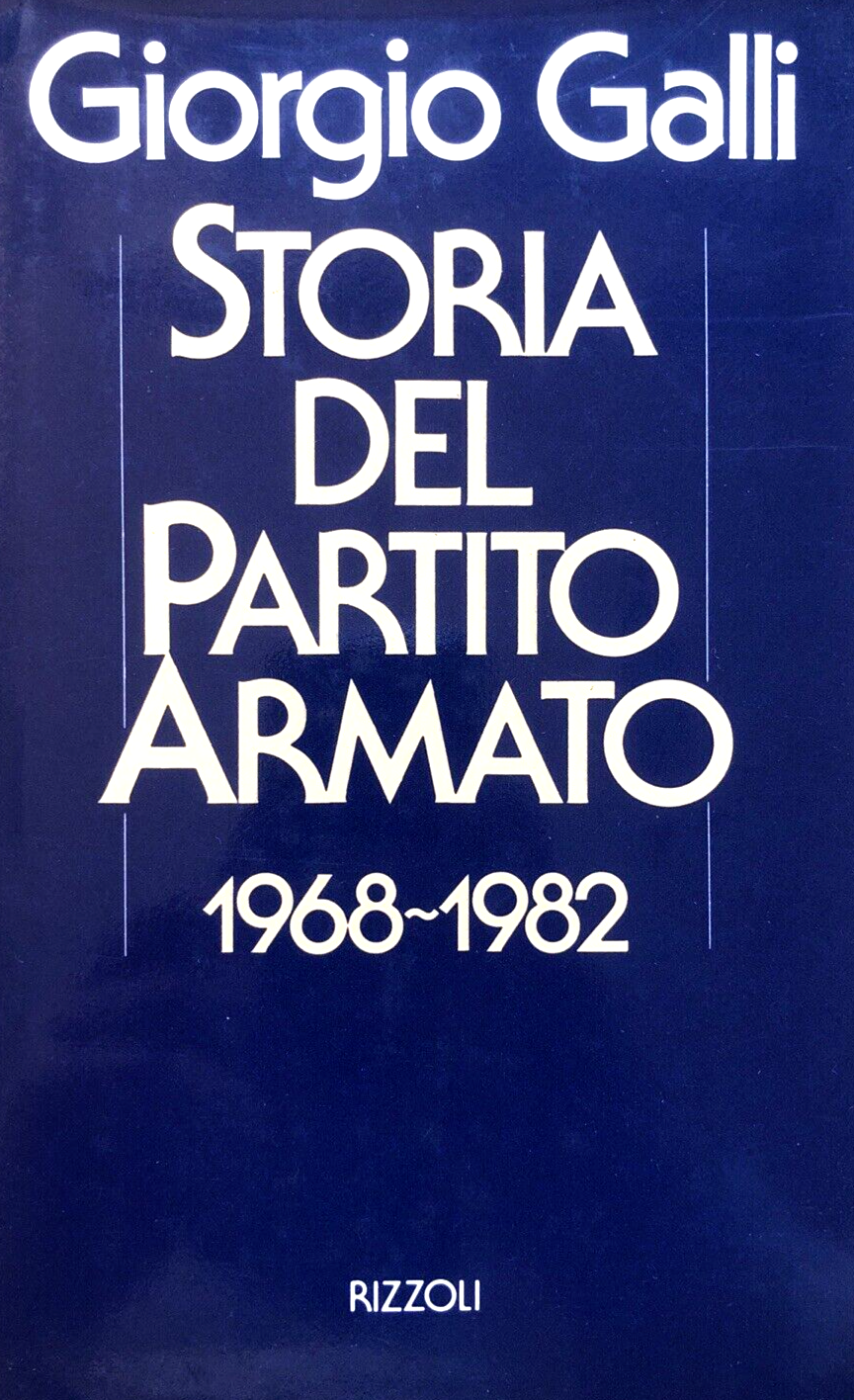 Storia del partito armato 1968-1982 - Giorgio Galli. Rizzoli 1986