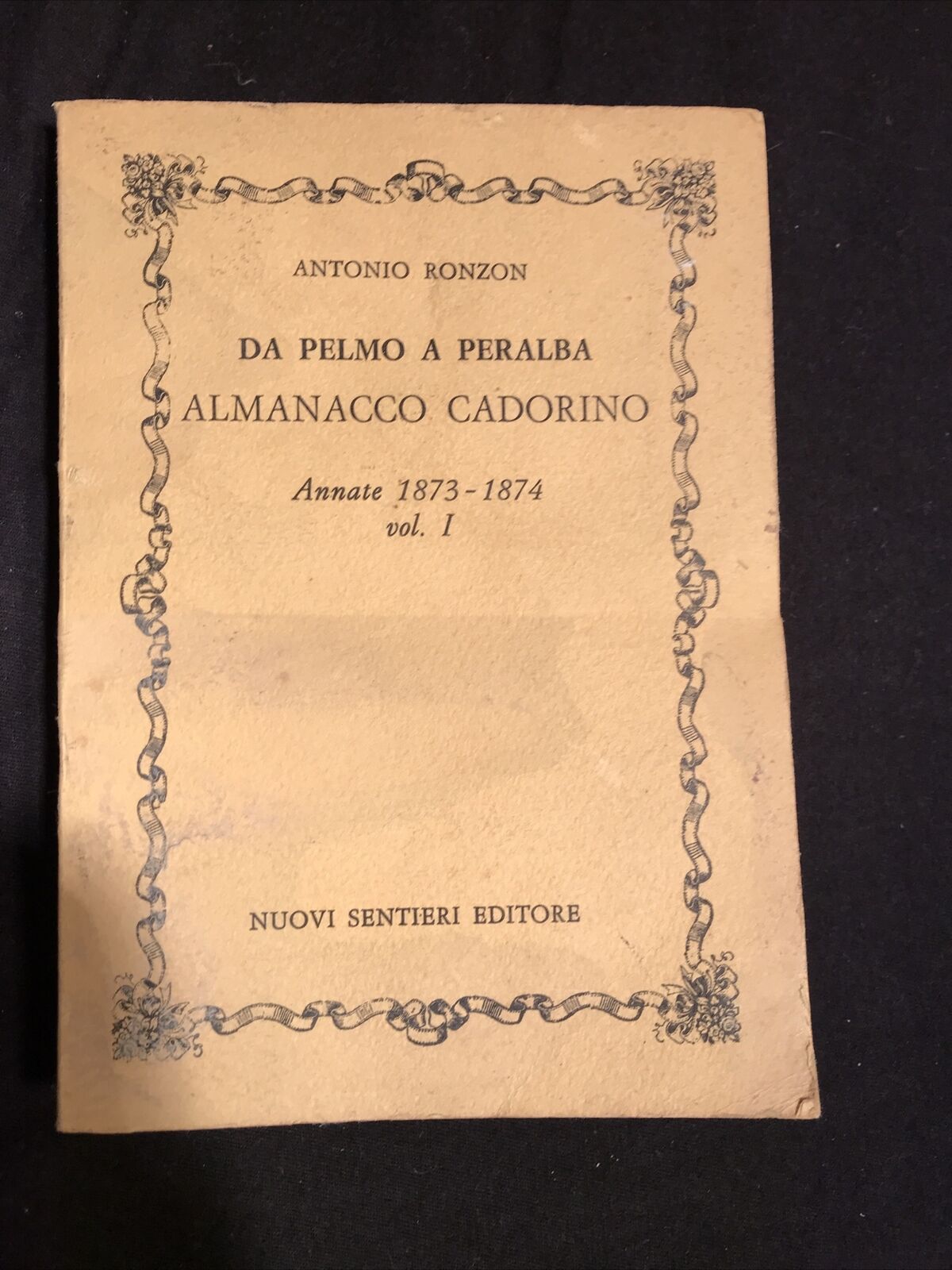 RONZON, Da Pelmo a Peralba. Almanacco cadorino 1873-1874 vol.1