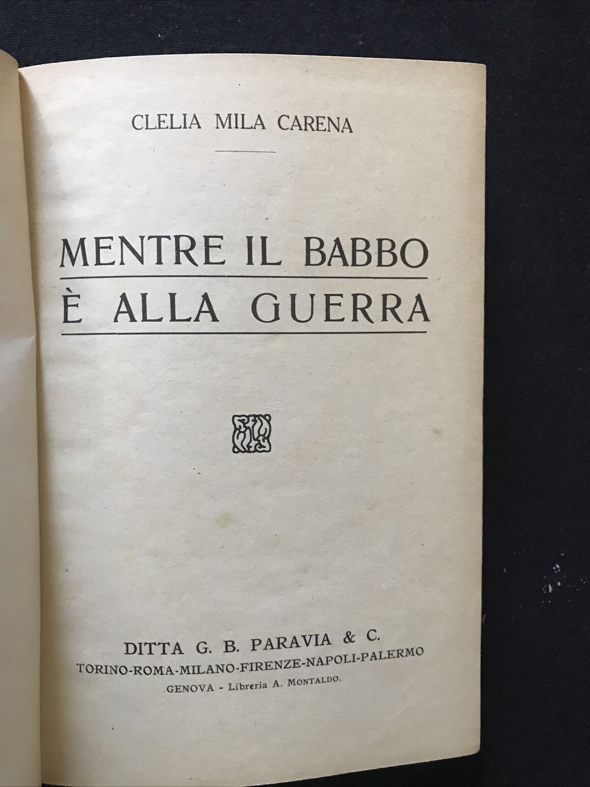 Clelia Mila Carena MENTRE IL BABBO E' ALLA GUERRA, Paravia ed. 1917