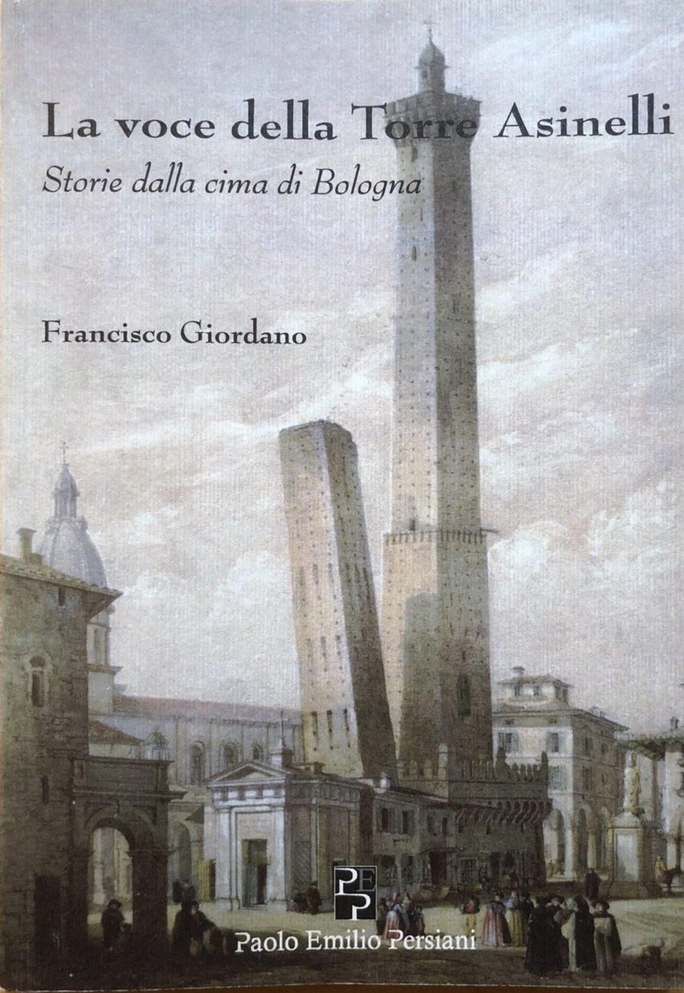 La voce della torre Asinelli, storie dalla cima di Bologna. Francisco Giordano