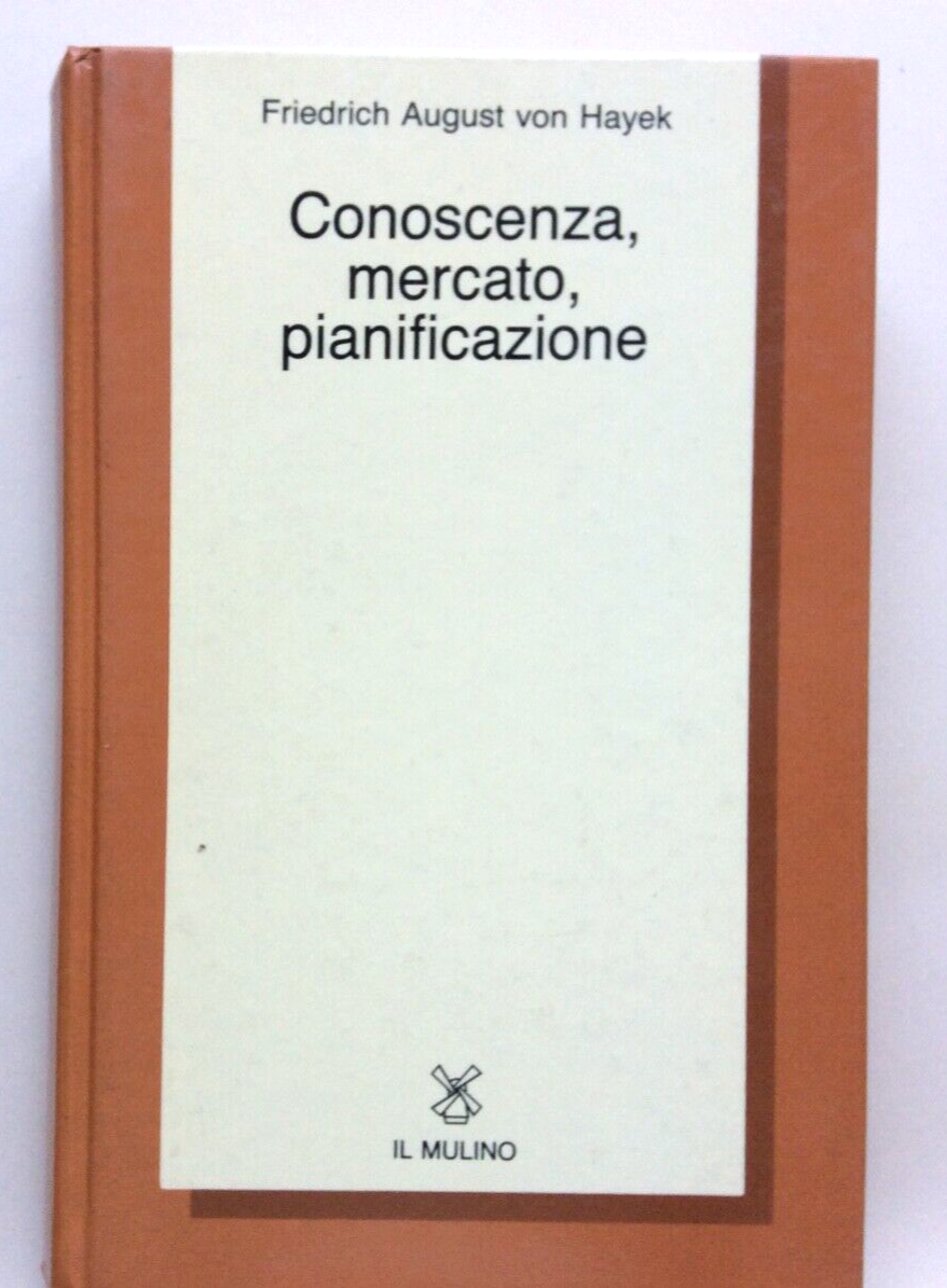CONOSCENZA, MERCATO, PIANIFICAZIONE, FRIEDRICH AUGUST VON HAYEK, IL MULINO