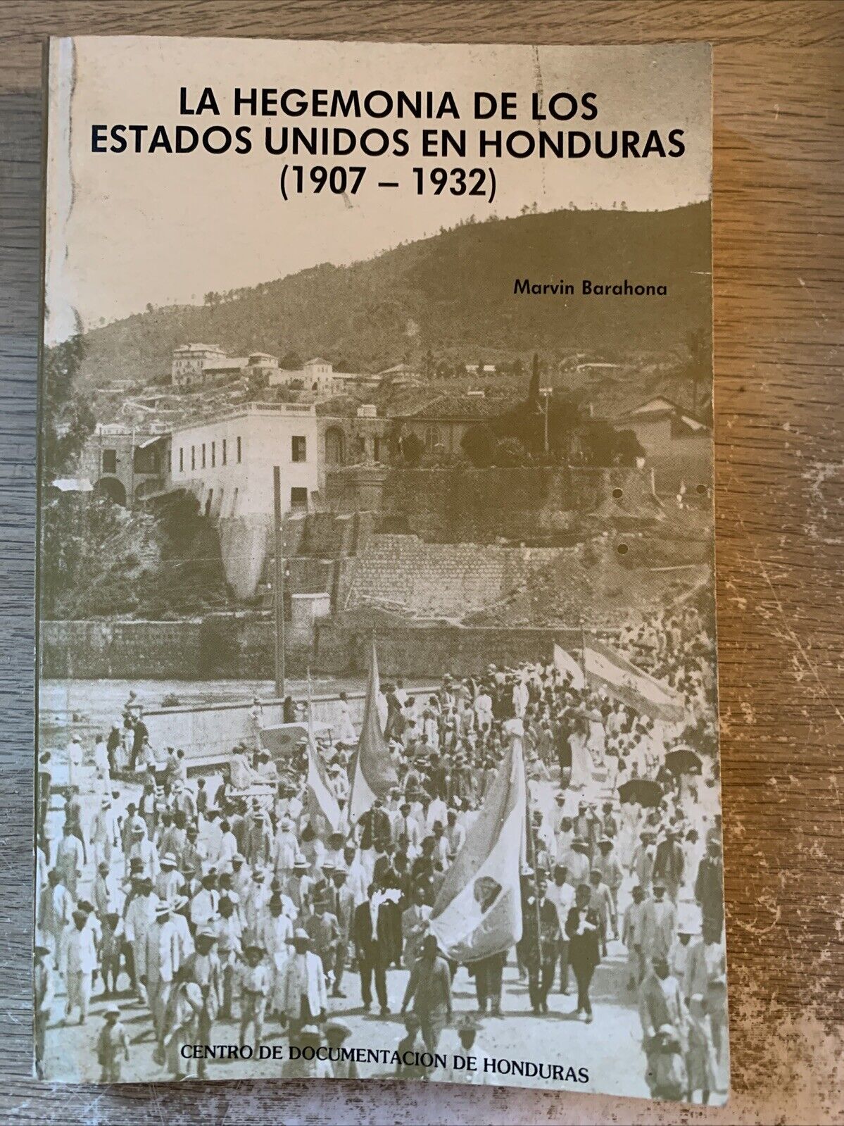 LA HEGEMONIA DE LOS ESTADOS UNIDOS EN HONDURAS 1907-1932 Marvin Barahona