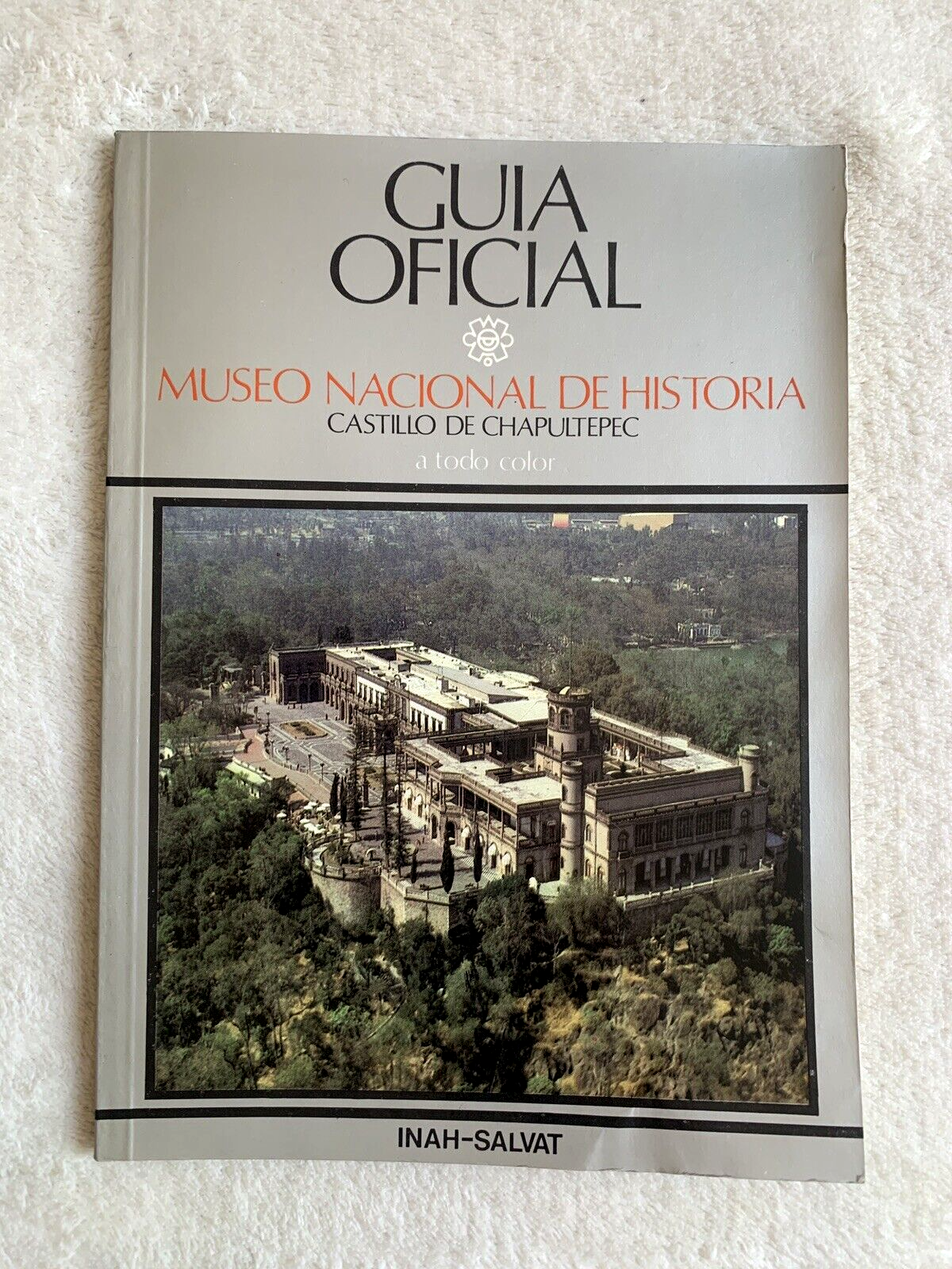 GUIA OFICIAL museo nacional de historia. Castillo de Chapultepec, Inah-Salvat