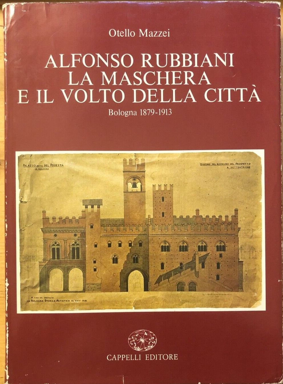 Alfonso Rubbiani La Maschera e il volto della Città. Otello Mazzei. Cappelli