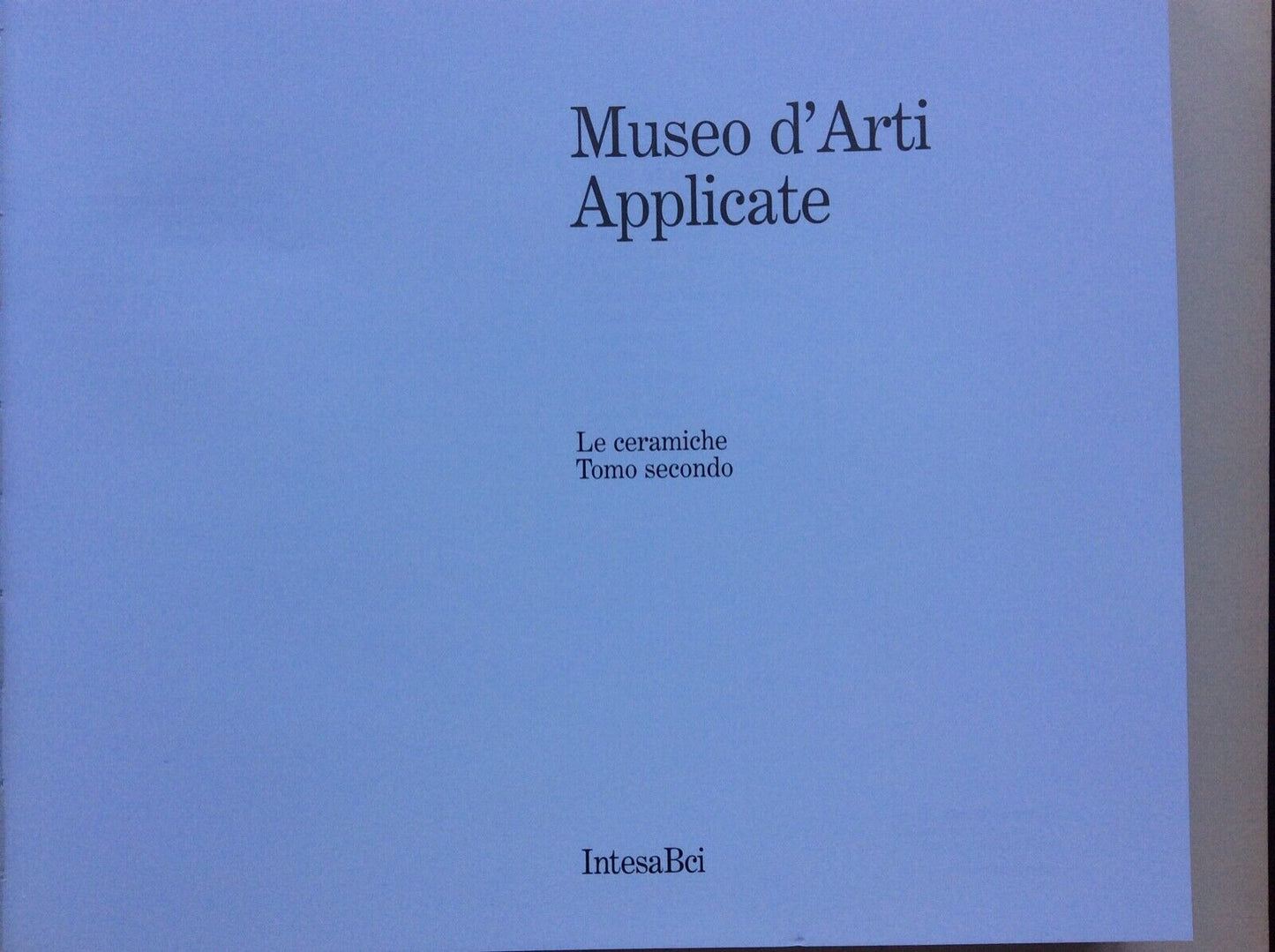 MUSEO D’ARTI APPLICATE, MILANO, CERAMICHE,TOMO II,INTESA BCI, 2001