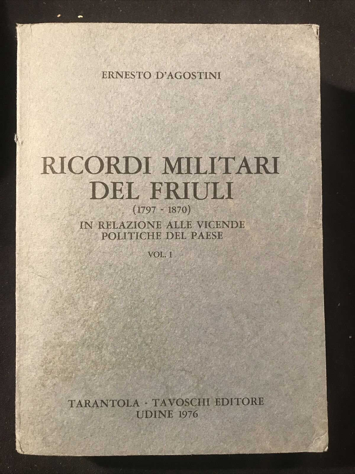 Ricordi militari del Friuli, Ernesto D'Agostini, Tarantola- Tavoschi editore