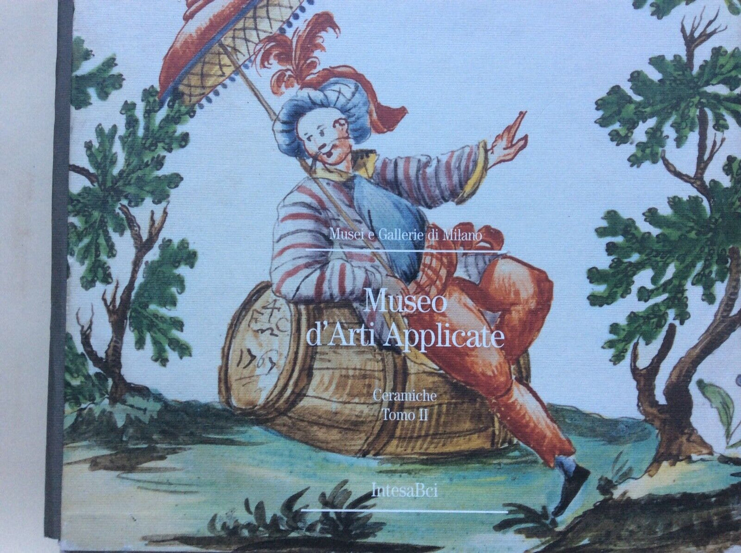 MUSEO D’ARTI APPLICATE, MILANO, CERAMICHE,TOMO II,INTESA BCI, 2001