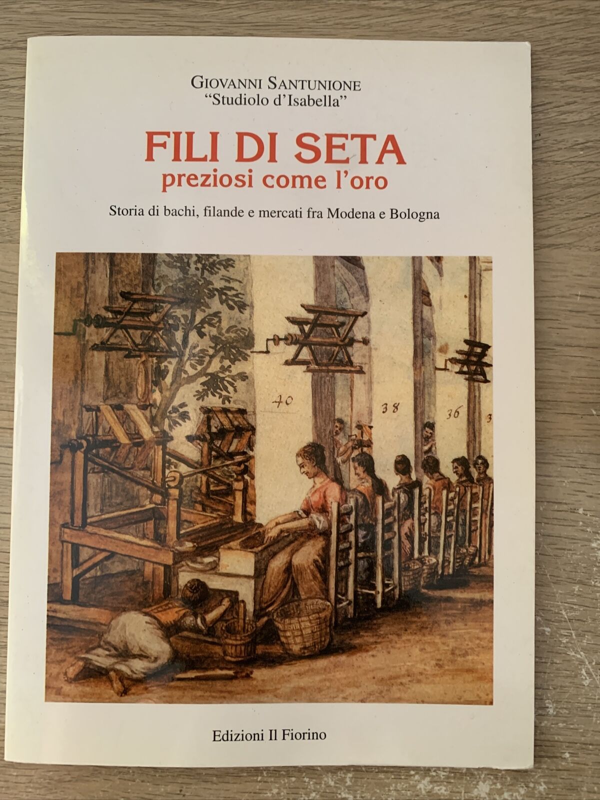 Fili di seta preziosi come l'oro - Giovanni Santunione. Il Fiorino 2000