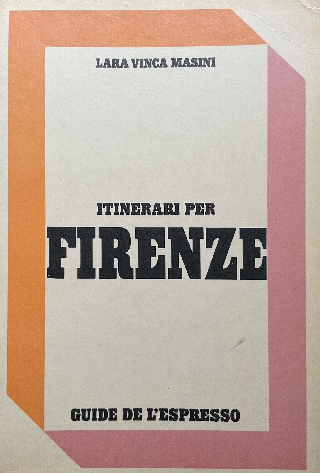 Itinerari per Firenze guide de l'espresso, Lara Vinca Masini