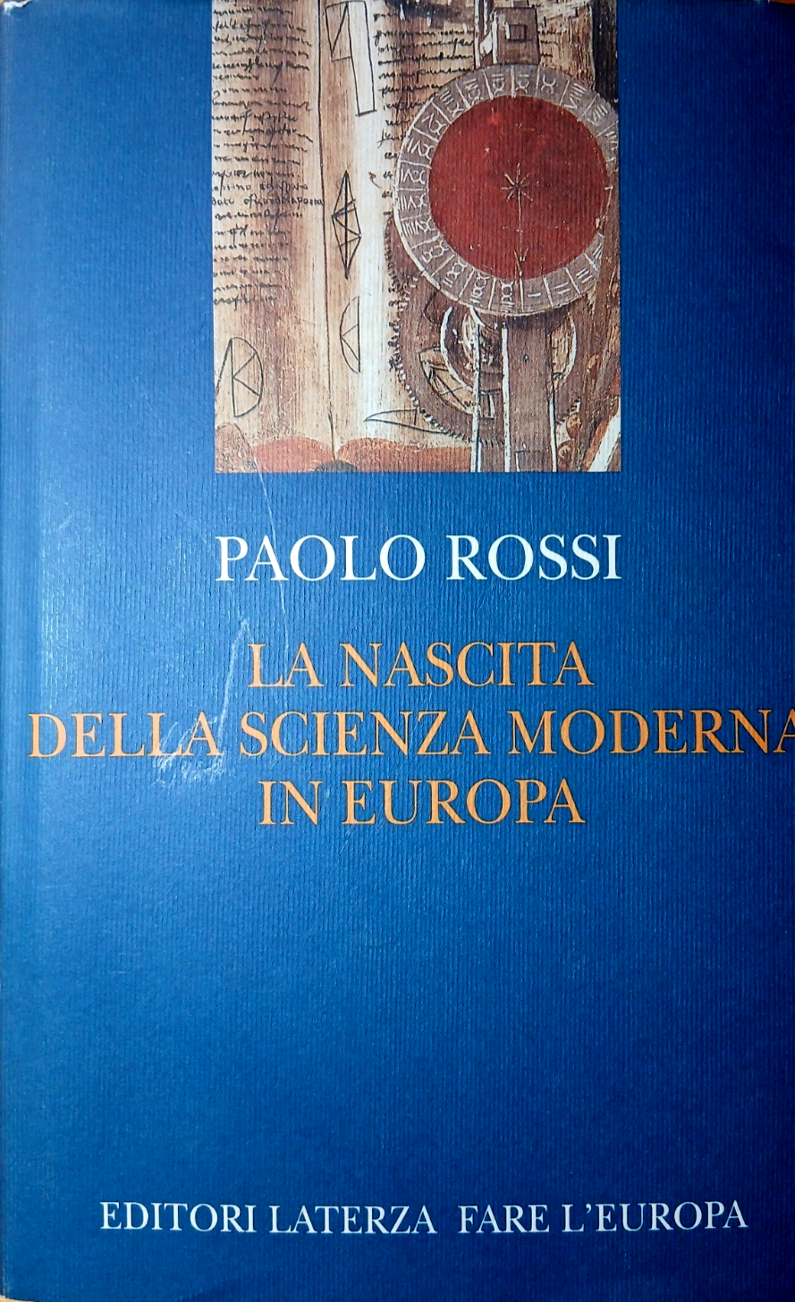 La nascita della scienza moderna in Europa - Paolo Rossi, Laterza 1997