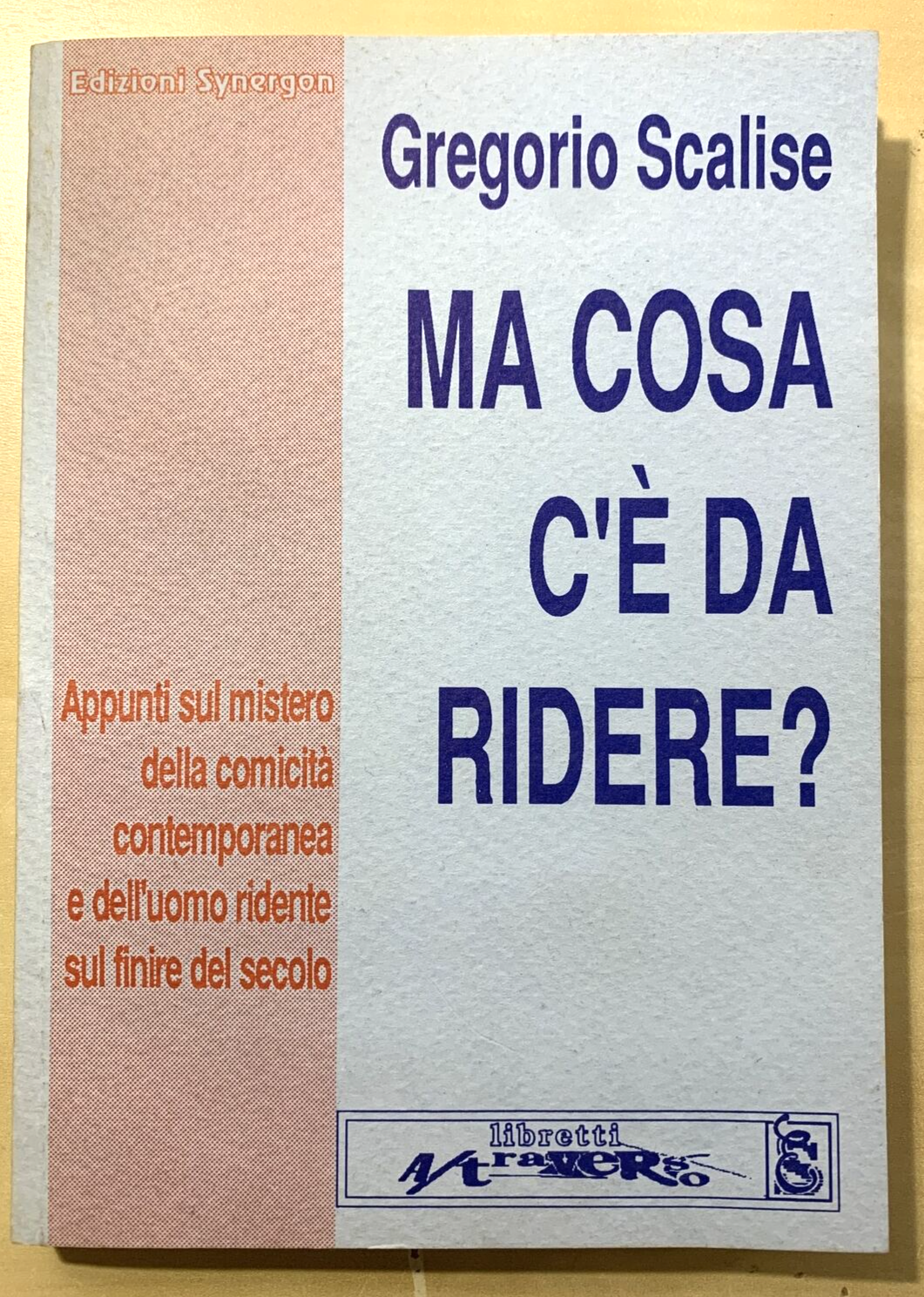 SCALISE GREGORIO - Ma cosa c'è da ridere ? Edizioni Synergon 1993 #