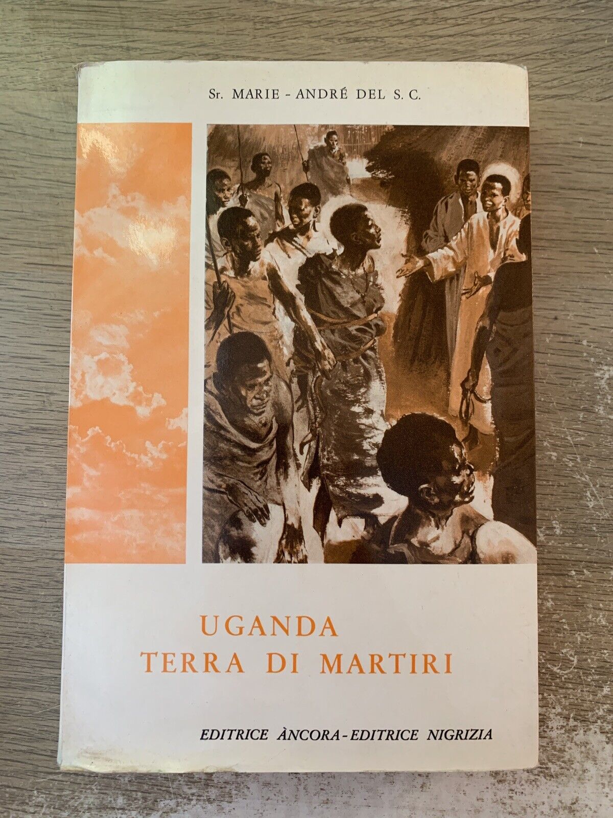 Uganda terra di martiri, Sr. Marie André del S. C. editrice Ancora Nigrizia 1964