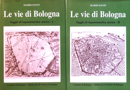 Le vie di Bologna saggio di toponomastica storica, Mario Fanti, 2 voll. 2000