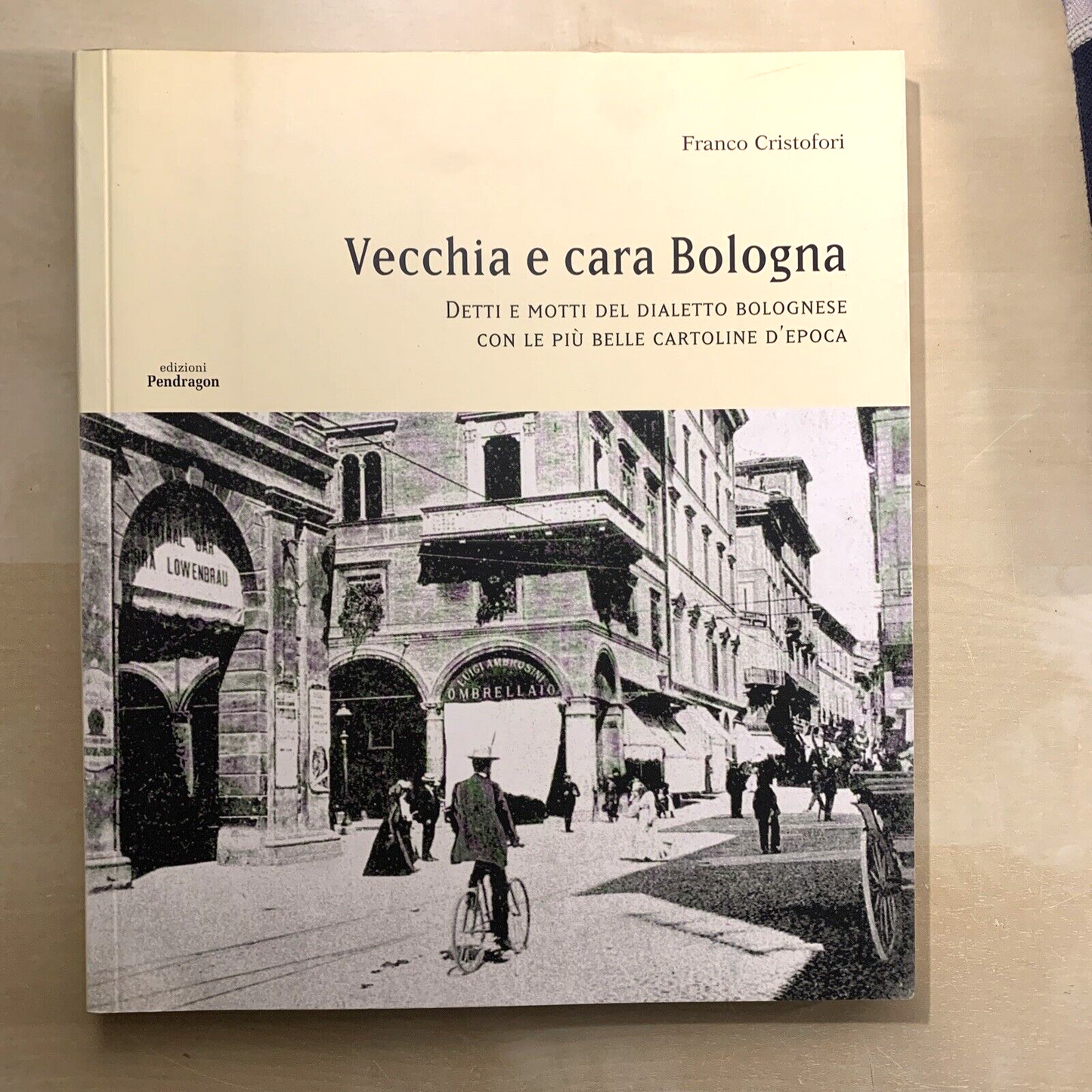 VECCHIA E CARA BOLOGNA - Franco Cristofori, Edizioni Pendragon #