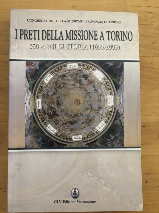 I PRETI DELLA MISSIONE A TORINO 350 anni di storia 1655-2005 edizioni Vincenzian
