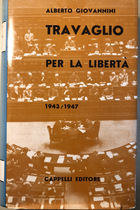 Travaglio per la libertà, 1943/1947 Alberto Giovannini. Cappelli 1962