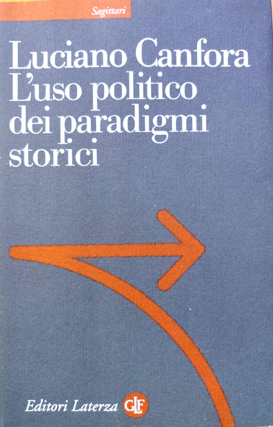 L'uso politico dei paradigmi storici Luciano Canfora, Laterza 2010 Saggittari