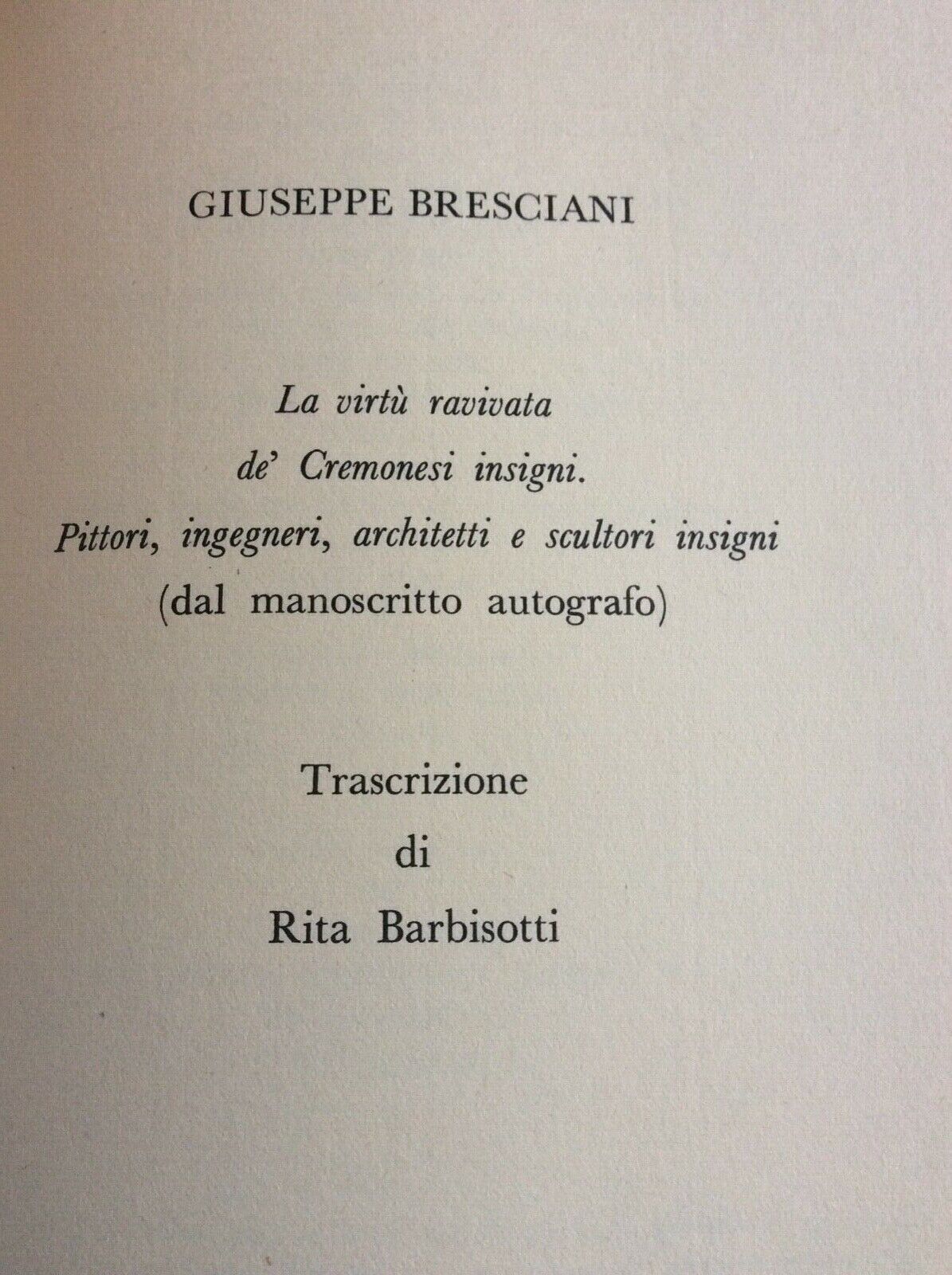 LA VIRTÙ RAVIVATA DE’CREMONESI INSIGNI,UOMINI INSIGNI CREMONESI,G.BRESCIANI 1976
