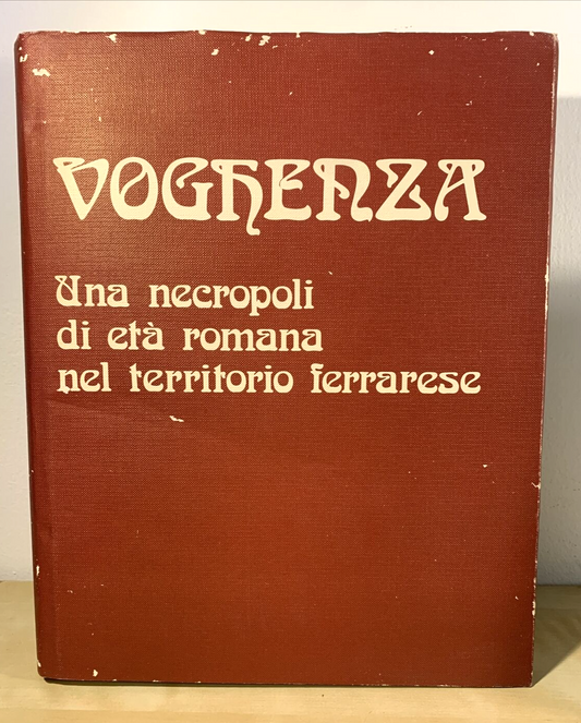 VOGHENZA Una Necropoli di età romana nel territorio Ferrarese, 1984 AA.VV. #