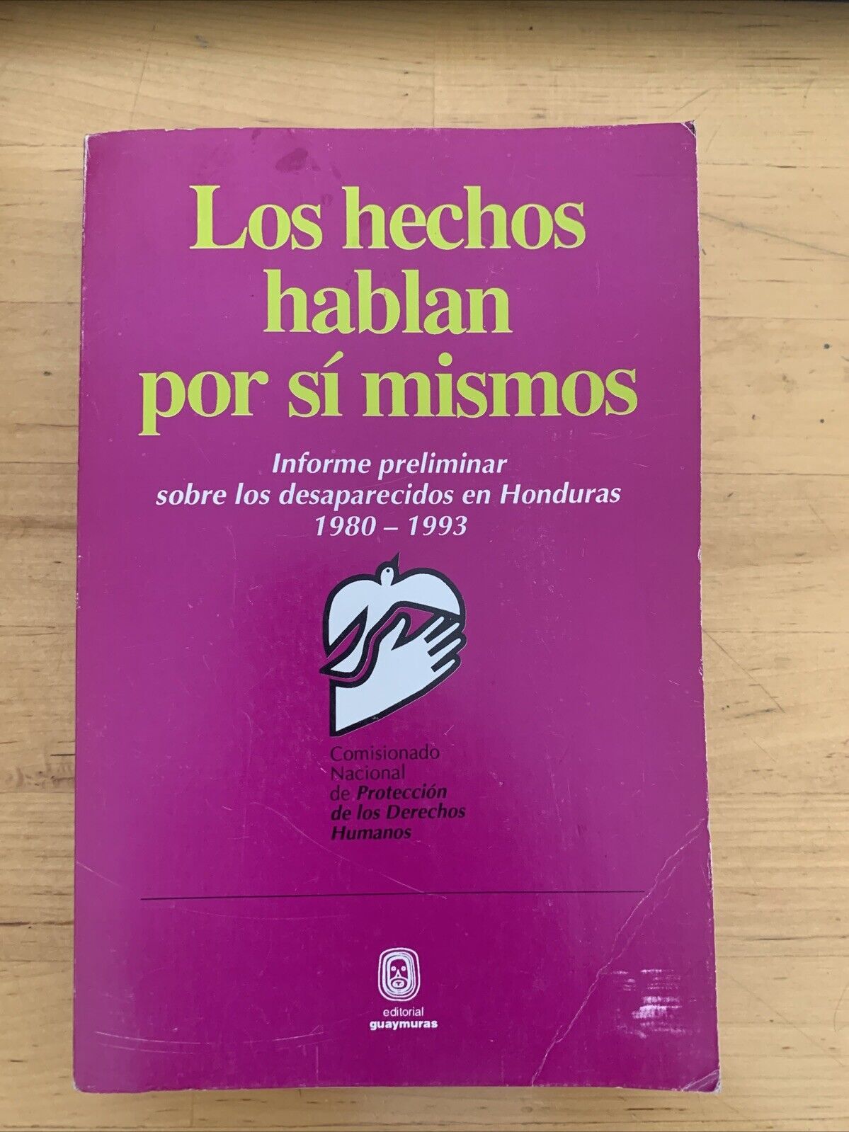 LOS HECHOS HABLAN POR SI MISMOS - GUAYMURAS. INFORME PRELIMINAR SOBRE LOS DESAPA