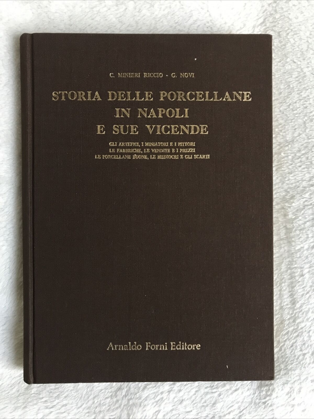 STORIA DELLE PORCELLANE IN NAPOLI E SUE VICENDE. C. Minieri Riccio - Novi. Forni
