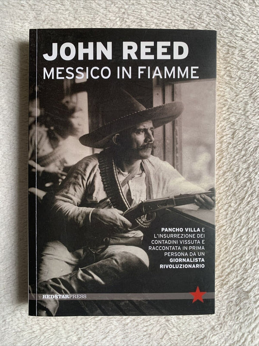 JOHN REED  - MESSICO IN FIAMME. REDSTAR PRESS 2013