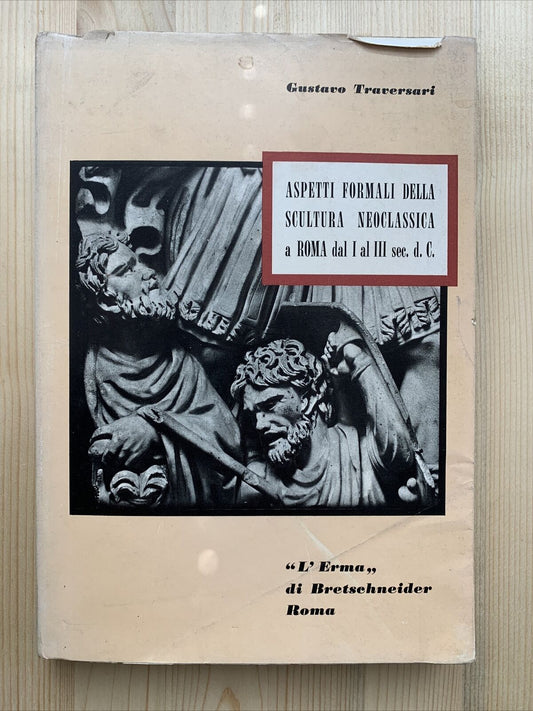 Aspetti formali della scultura neoclassica a Roma. Gustavo Traversari 1968 #