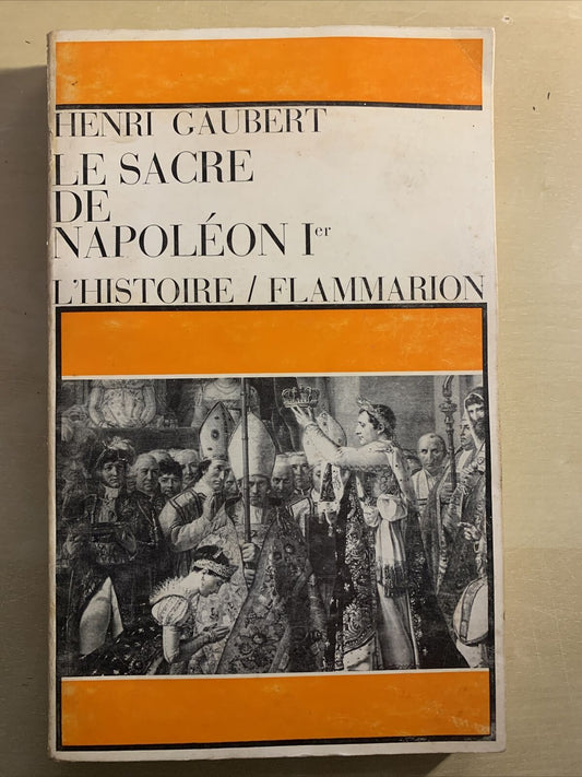 LE SACRE DE NAPOLÉON 1er - HENRI GAUBERT. L'HISTOIRE FLAMMARION #