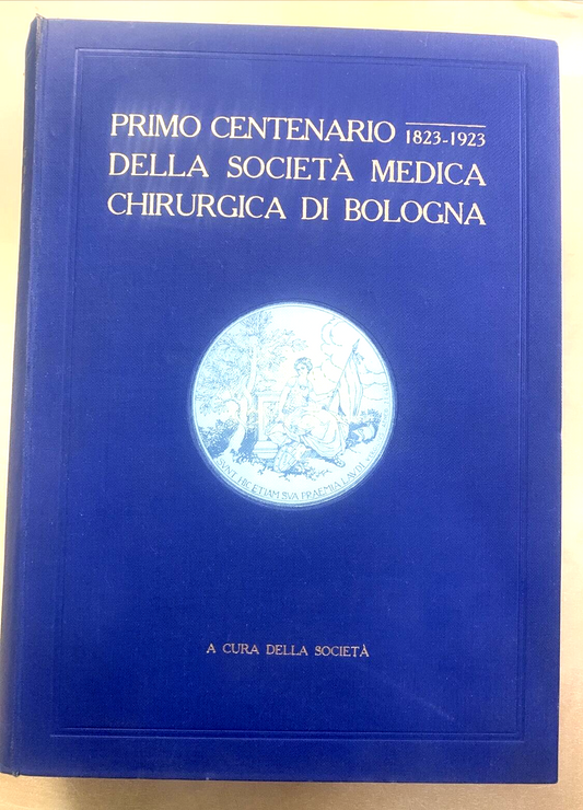 PRIMO CENTENARIO DELLA SOCIETÀ MEDICA DI BOLOGNA 1823 - 1923 #