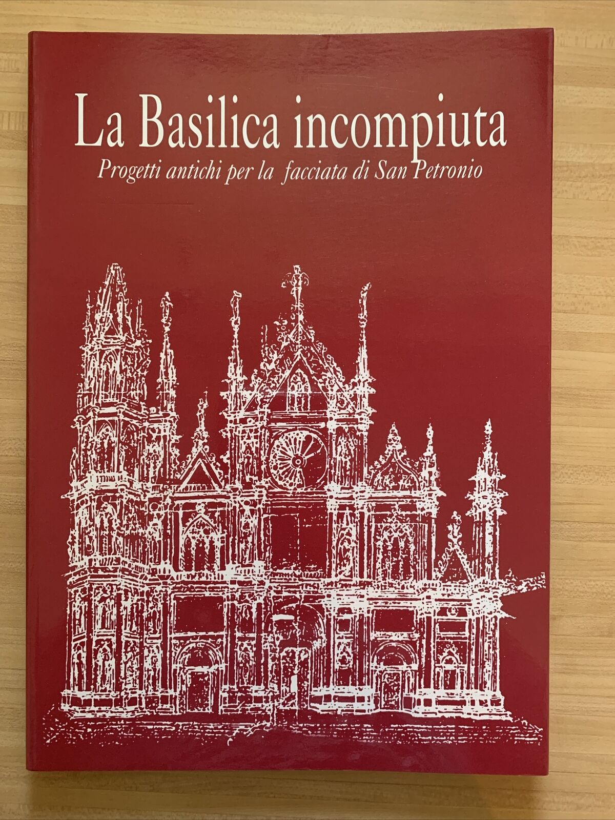 LA BASILICA INCOMPIUTA progetti antichi per la facciata di San Petronio. EDISAI#