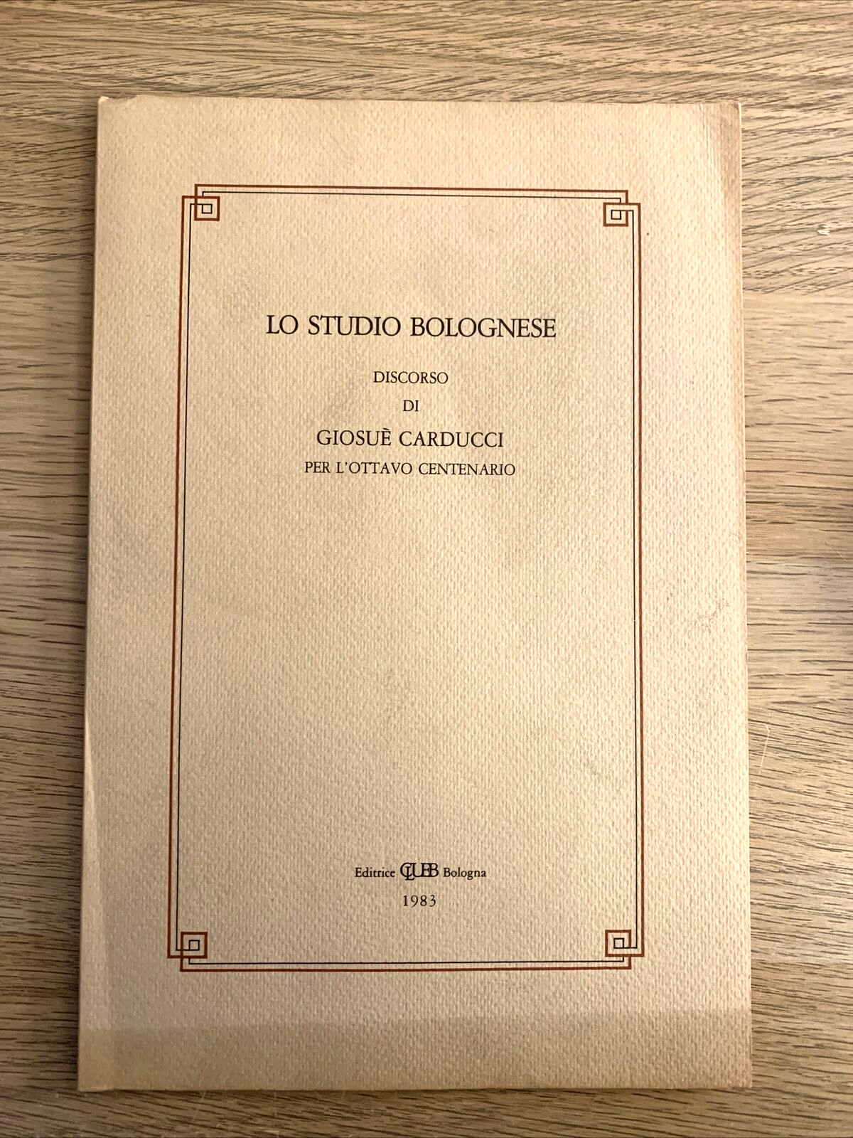 LO STUDIO BOLOGNESE - discorso di Giosuè Carducci per l'ottavo centenario 1983