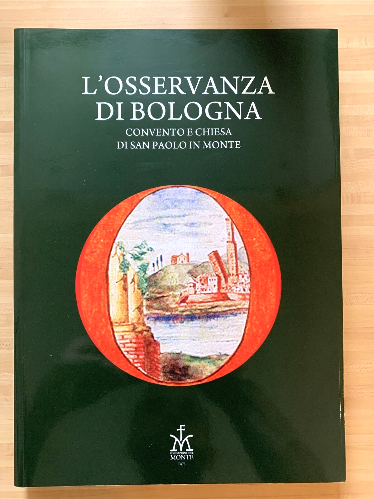 L'OSSERVANZA DI BOLOGNA - Convento e Chiesa di San Paolo in Monte. Biagi maino #