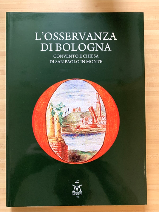 L'OSSERVANZA DI BOLOGNA - Convento e Chiesa di San Paolo in Monte. Biagi maino #