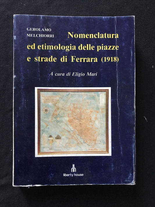FERRARA - Nomenclatura ed etimologia delle piazze strade Ferrara, G. Melchiorri