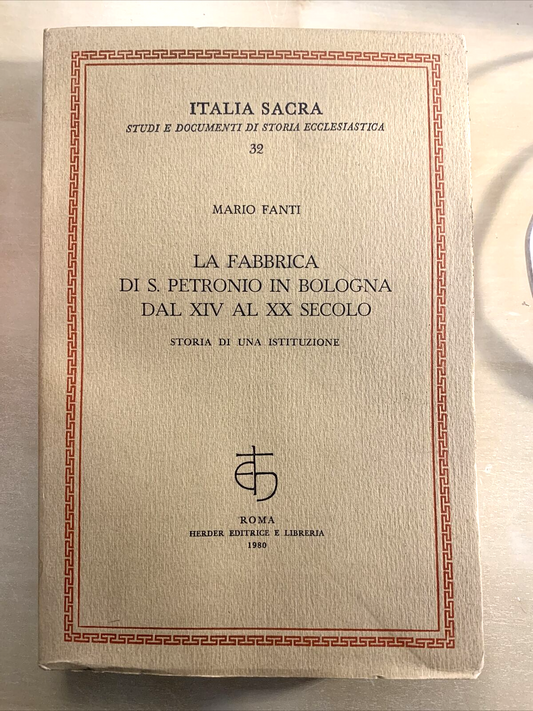 LA FABBRICA DI S. PETRONIO IN BOLOGNA DAL XIV AL XX SECOLO. FANTI, HERDER 1980 #