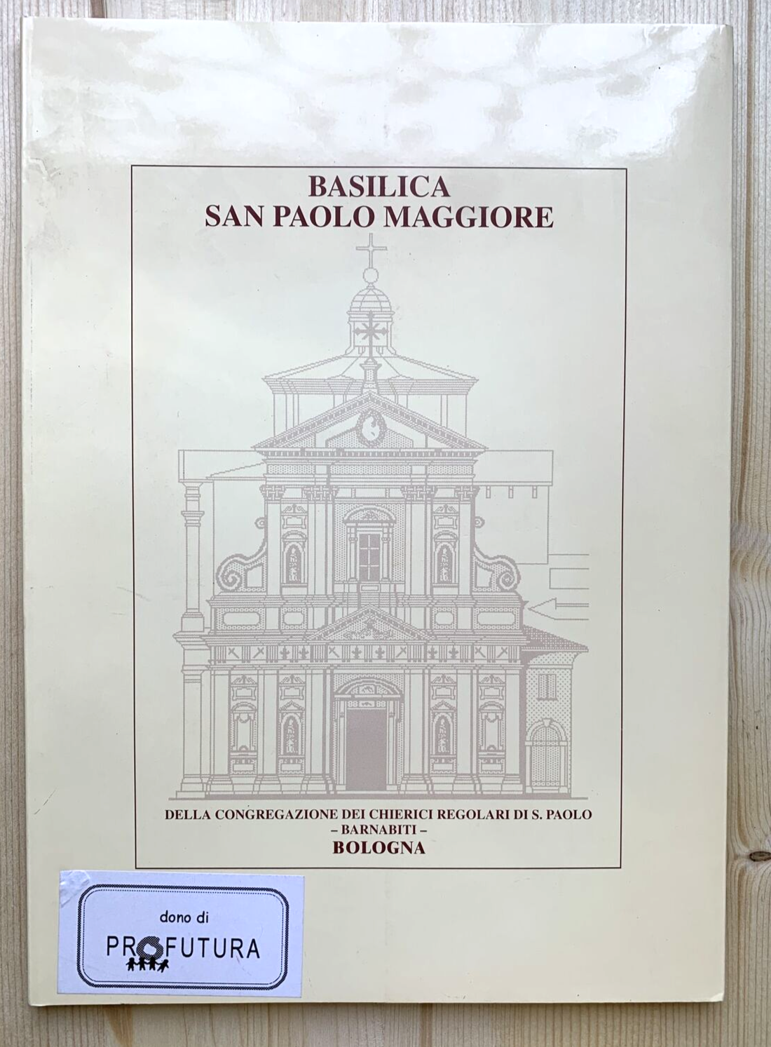LibroBASILICA SAN PAOLO MAGGIORE congregazione Chierici Barnabiti. Bologna 1999#