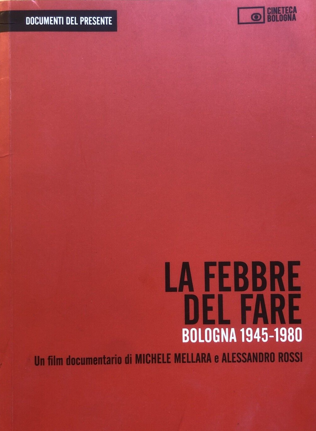 La febbre del fare Bologna 1945-1980, Cineteca Bologna. Michele Mellara A. Rossi