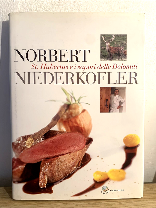 NORBERT NIEDERKOFLER. St. Hubertus e i sapori delle dolomiti. Gribaudo 2006