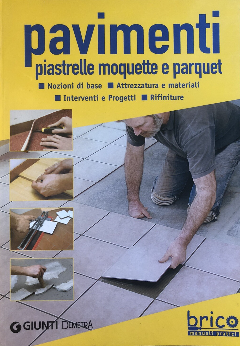 Pavimenti piastrelle moquette e parquet, Brico manuali pratici. Giunti 2008